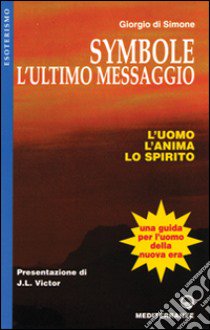 Symbole: l'ultimo messaggio. L'uomo, l'anima, lo spirito libro di Di Simone Giorgio