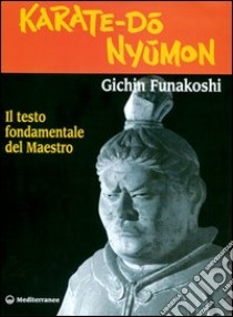 Karate do nyumon. Il testo fondamentale del maestro libro di Funakoshi Gichin