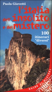 L'Italia dell'insolito e del mistero. 100 itinerari «Diversi» libro di Giovetti Paola