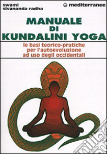 Manuale di kundalini yoga. Le basi teorico-pratiche per l'autoevoluzione ad uso degli occidentali libro di Sivananda Radha Swami