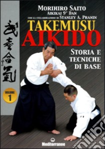 Takemuso aikido. Vol. 1: Storia e tecniche di base libro di Saito Morihiro; Pranin Stanley A.