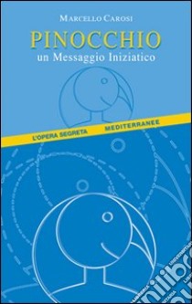 Pinocchio. Un messaggio iniziatico libro di Carosi Marcello