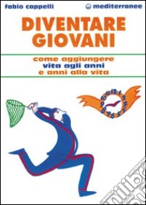 Diventare giovani libro di Cappelli Fabio