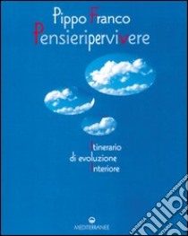 Pensieri per vivere. Itinerario di evoluzione interiore libro di Franco Pippo