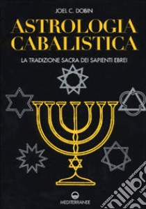 Astrologia cabalistica. La tradizione sacra dei sapienti ebrei libro di Dobin Joel C.