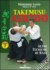 Takemusu aikido. Vol. 2: Altre tecniche di base libro di Saito Morihiro