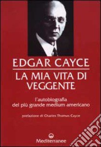 La mia vita di veggente libro di Cayce Edgar