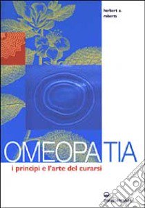 Omeopatia. I principi e l'arte del curarsi libro di Roberts Herbert Alfred; Pizzigallo G. (cur.)