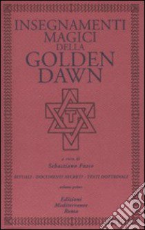 Insegnamenti magici della Golden Dawn. Rituali, documenti segreti, testi dottrinali. Vol. 1 libro di Fusco S. (cur.)