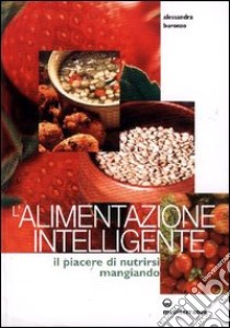 L'alimentazione intelligente. Il piacere di nutrirsi mangiando libro di Buronzo Alessandra