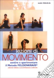 Lezioni di movimento. Sentire e sperimentare il metodo Feldenkrais® libro di Feldenkrais Moshe; Ambrosio F. (cur.)