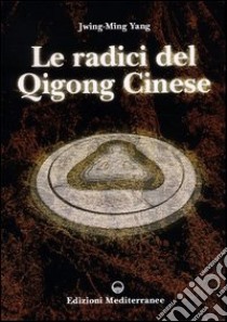 Le radici del qigong cinese libro di Yang Jwing-Ming
