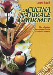 La cucina naturale gourmet libro di Leall Laura