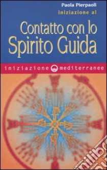 Iniziazione al contatto con lo spirito guida libro di Pierpaoli Paola