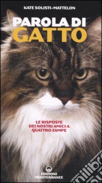 Parola di gatto. Le risposte dei nostri amici a quattro zampe libro di Solisti-Mattelon Kate