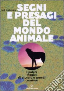 Segni e presagi del mondo animale. I poteri magici di piccole e grandi creature libro di Andrews Ted