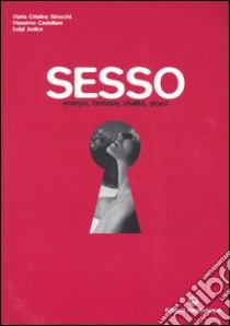 Sesso. Energia, fantasia, vitalità, gioco libro di Strocchi Maria Cristina; Castellani Massimo; Jodice Luigi