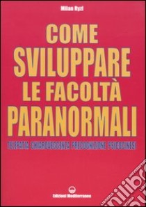 Come sviluppare le facoltà paranormali. Telepatia, chiaroveggenza, precognizione, psicocinesi libro di Ryzl Milan