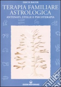 Terapia familiare astrologica. Antenati, stelle e psicoterapia libro di Bauer Erich