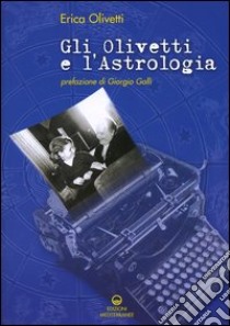 Gli Olivetti e l'astrologia libro di Olivetti Erica