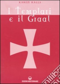 I Templari e il Graal libro di Ralls Karen; De Turris G. (cur.)