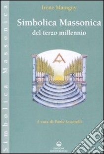 Simbolica massonica del terzo millennio libro di Mainguy Irène; Lucarelli P. (cur.)