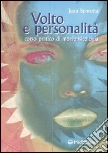 Volto e personalità. Corso pratico di morfopsicologia libro di Spinetta Jean