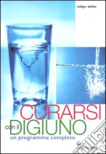 Curarsi con il digiuno. Un programma completo libro di Dahlke Rüdiger