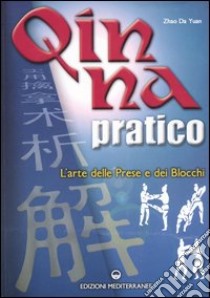 Qin Na pratico. I segreti dell'arte delle prese e dei blocchi libro di Zhao Da Yuan