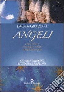 Angeli. Esseri di luce, messaggeri celesti, custodi dell'uomo libro di Giovetti Paola