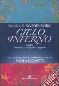 Cielo e inferno. L'aldilà descritto da un grande veggente libro di Swedenborg Emanuel