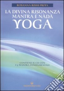 La divina risonanza. Mantra e nada yoga. Con CD audio libro di Rishi Priya Rosanna