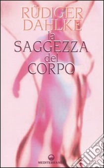 La saggezza del corpo libro di Dahlke Rüdiger