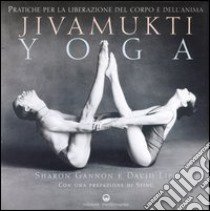 Jivamukti yoga. Pratiche per la liberazione del corpo e dell'anima libro di Gannon Sharon; Life David