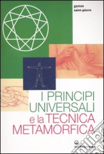 I principi universali e la tecnica metamorfica libro di Saint-Pierre Gaston