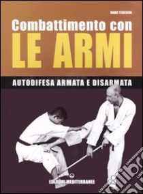 Combattimento con le armi. Autodifesa armata e disarmata libro di Tedeschi Marc