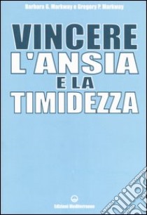 Vincere l'ansia e la timidezza libro di Markway Barbara G.; Markway Gregory P.