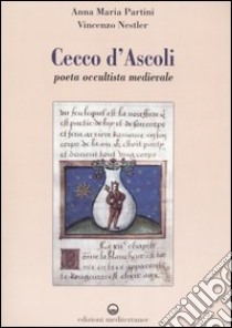 Cecco d'Ascoli. Poeta occultista medievale libro di Partini Anna Maria; Nestler Vincenzo