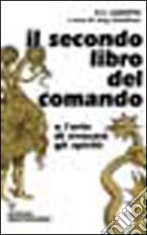 Il secondo libro del comando o l'arte di evocare gli spiriti libro di Agrippa Cornelio Enrico; Sabellicus J. (cur.)