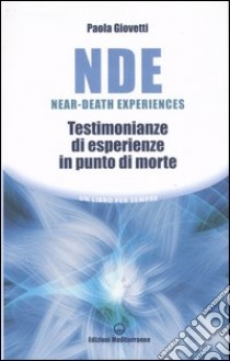 NDE Near-Death Experiences. Testimonianze di esperienze in punto di morte libro di Giovetti Paola