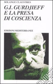 G. I. Gurdjieff e la presa di coscienza libro di Claustres Solange