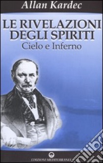 Le rivelazioni degli spiriti. Vol. 2: Cielo e inferno libro di Kardec Allan