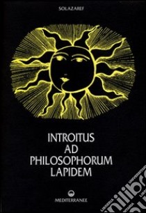 Introitus ad philosophorum lapidem. Ediz. numerata libro di Solazaref