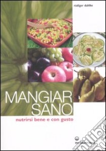 Mangiar sano. Nutrirsi bene e con gusto libro di Dahlke Rüdiger