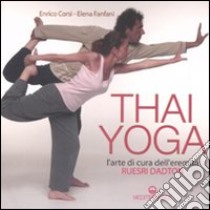 Thai yoga. L'arte di cura dell'eremita. «Ruesri Dadton». Ediz. illustrata libro di Corsi Enrico; Fanfani Elena