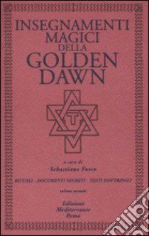 Insegnamenti magici della Golden Dawn. Rituali, documenti segreti, testi dottrinali. Vol. 2 libro di Fusco S. (cur.)