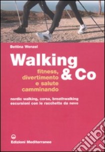 Walking & Co. Fitness, divertimento e salute camminando. Nordic walking, corsa, breathwalking, escursioni con le racchette da neve. Ediz. illustrata libro di Wenzel Bettina