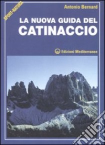 La nuova guida del Catinaccio. Ediz. illustrata libro di Bernard Antonio