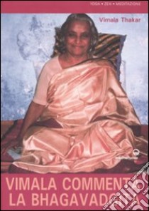 Vimala commenta la Bhagavadgita. Capitoli 1-12 libro di Thakar Vimala; Rishi Priya R. (cur.); Baldini E. (cur.)