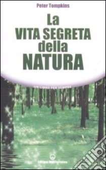 La Vita segreta della natura libro di Tompkins Peter; Forenza M. L. (cur.)